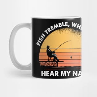 Fish Tremble When They Hear My Name Mug